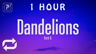 [1 HOUR 🕐 ] Ruth B - Dandelions (Lyrics)