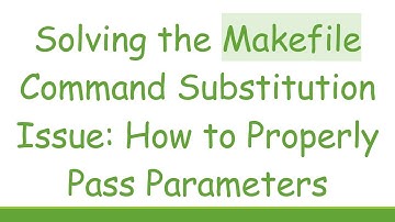 Solving the Makefile Command Substitution Issue: How to Properly Pass Parameters