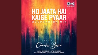 Ho Jaata Hai Kaise Pyar (Moombahton Mix)