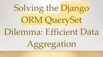 Solving the Django ORM QuerySet Dilemma: Efficient Data Aggregation