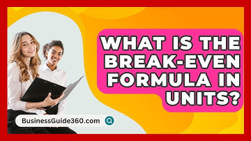 What Is The Break-Even Formula In Units? - BusinessGuide360.com