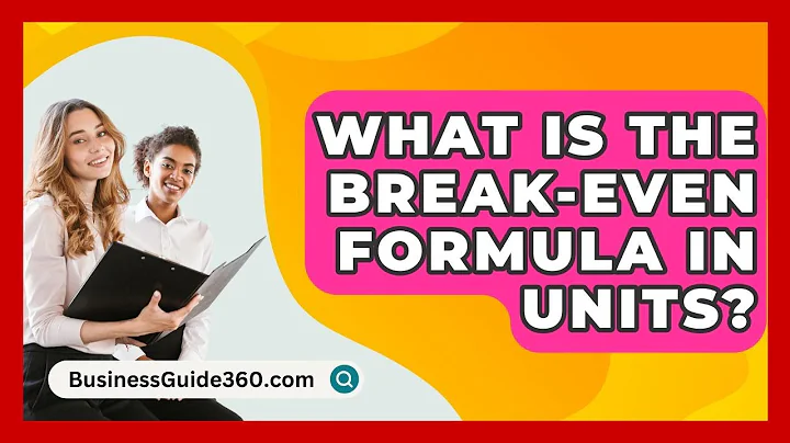 What Is The Break-Even Formula In Units? - BusinessGuide360.com