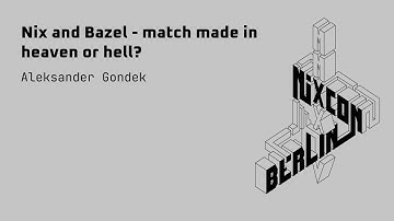 NixCon2024 Nix and Bazel - match made in heaven or hell