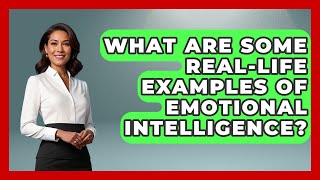 What Are Some Real-Life Examples Of Emotional Intelligence? - High School Toolkit