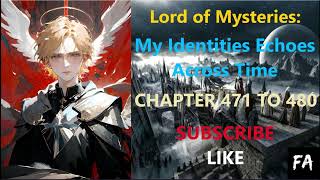LOTM: My Identities Echoes Across Time Chapter 471 To 480
