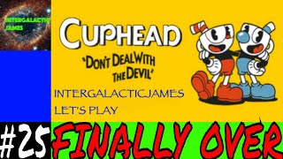 IS IT FINALLY OVER!? | Cuphead Let's Play Part #25