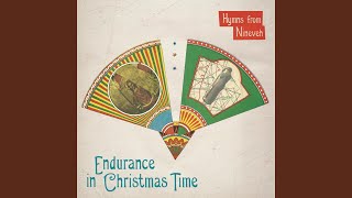 Video thumbnail of "Hymns from Nineveh - Endurance In Christmas Time"