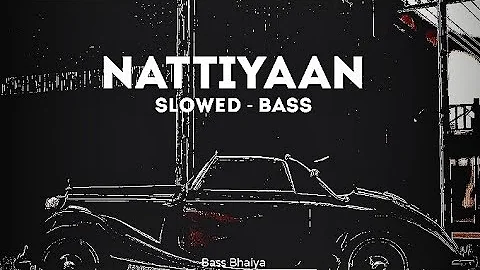 Nattiyaan - A Kay | Slowed Reverb | Bass Boosted | Lofi | Bass Bhaiya |