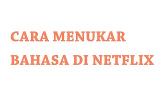 CARA MENUKAR BAHASA DI NETFLIX