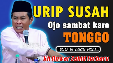 KH Anwar Zahid terbaru viral paling lucu - Urip Ojo sambat Karo tonggo