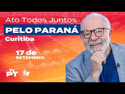 Ao vivo 17/09 | Lula participa do ato Todos Juntos pelo Paraná