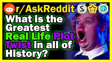 What is the Greatest Real-Life Plot Twist in All of History?  | r/AskReddit | Top Posts