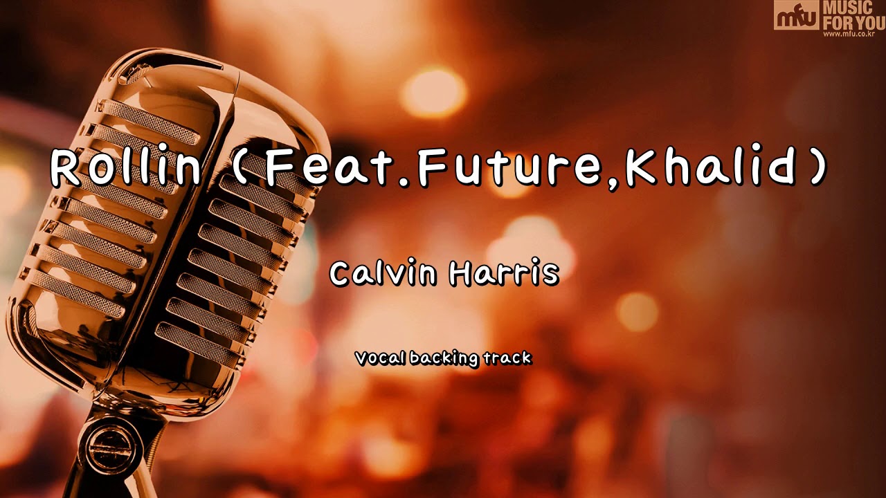Calvin harris–Rollin – feat.Future;Khalid instrumental lyrics