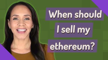 When should I sell my ethereum?