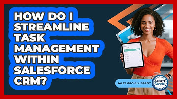 How Do I Streamline Task Management Within Salesforce CRM? - Sales Pro Blueprint