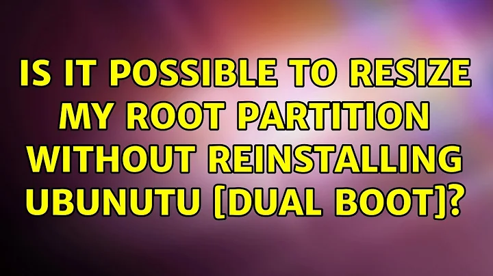 Ubuntu: Is it possible to resize my root partition without reinstalling Ubunutu [dual boot]?