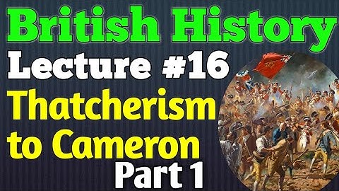 British History | Lecture #16 - Thatcherism to Cameron Part 1 for CSS UPSC PMS
