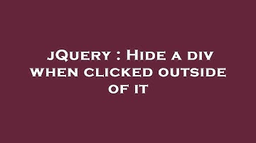 jQuery : Hide a div when clicked outside of it