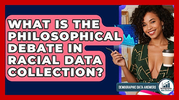 What Is The Philosophical Debate In Racial Data Collection? - Demographic Data Answers