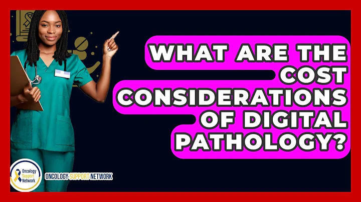 What Are The Cost Considerations Of Digital Pathology? - Oncology Support Network