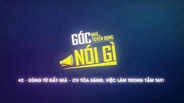 #jobfair GÓC NHÀ TUYỂN DỤNG NÓI GÌ #2: DÙNG TỪ ĐẮT GIÁ - CV TỎA SÁNG, VIỆC LÀM TRONG TAY!