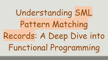 Understanding SML Pattern Matching Records: A Deep Dive into Functional Programming
