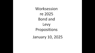 UPDATED: Worksession re 2025 Bond and Levy Propositions