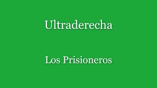 Ultraderecha Los Prisioneros (Letra)