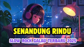 SENANDUNG RINDU - LAGU GALAU SLOW ROCK TERBARU 2025