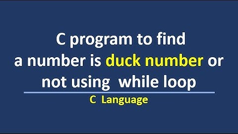 C program to find a number is duck number or not using while loop