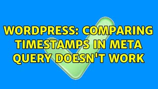 Wordpress: Comparing timestamps in meta query doesn't work (2 Solutions!!)