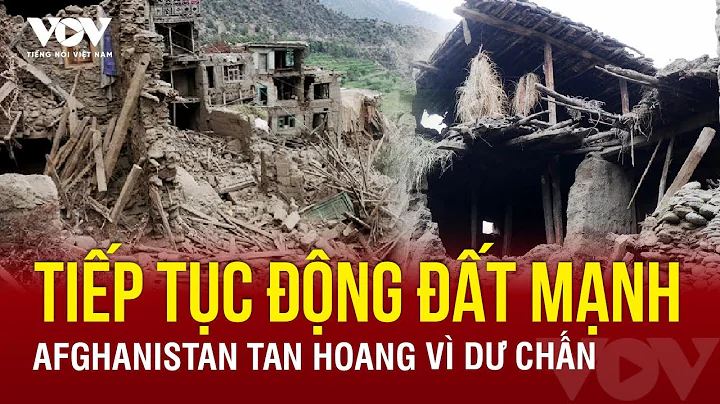 Tiếp tục động đất mạnh ở Afghanistan, sau thảm họa khiến hơn 2.200 người thiệt mạng | VOV