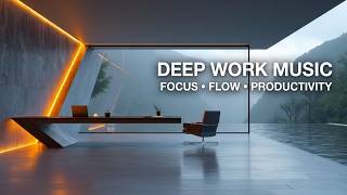 Deep Work Music - Ambient Focus Music &amp; Flow State Music for Maximum Productivity at Work