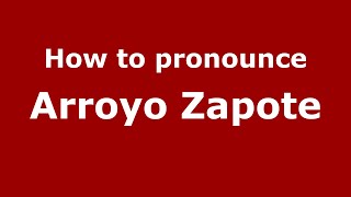 How to pronounce Arroyo Zapote (Mexico/Mexican Spanish) - PronounceNames.com