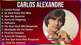 Carlos Alexandre 2024 MIX CD COMPLETO - Cartão Postal, Se Você Fosse Por Mim, Vem Me Socorrer, A...