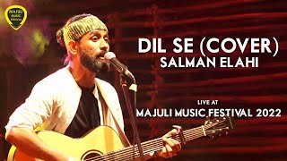 Salman Elahi- Dil Se (Cover Live at Majuli Music Festival 2022)