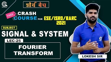 ESE ISRO BARC 2021 || LEC - 25 || Fourier Transform (signal & system)  || Free crash course|