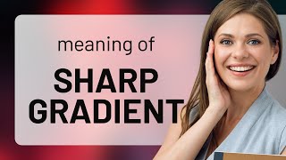 Understanding Sharp Gradient in English