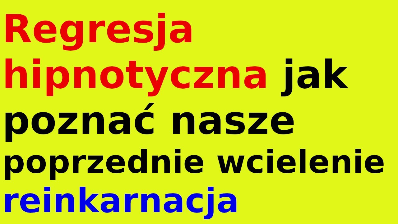 Regresja hipnotyczna jak poznać nasze poprzednie wcielenie reinkarnacja