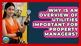 Why Is An Overview Of Utilities Important For Property Managers | Your Utilities Hub