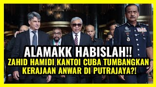 ALAMAKK HABISLAH!! ZAHID HAMIDI KANTOI CUBA TUMBANGKAN KERAJAAN ANWAR DI PUTRAJAYA?!