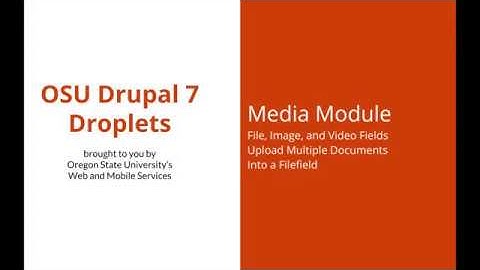 OSU Drupal 7 - Media Module 14 - File, Image, and Video Fields: Upload Multi Docs Into a Filefield