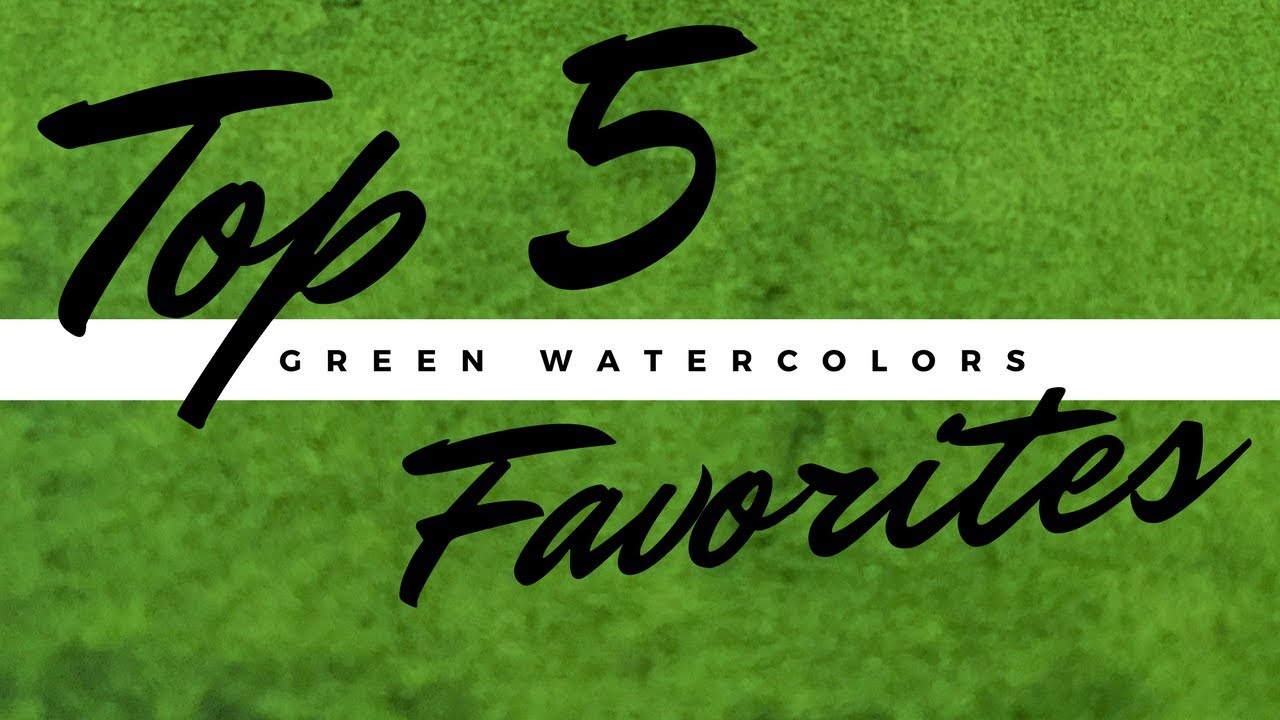 My Top 5 Favorite Watercolors: Greens