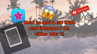 HOW TO CREATE 3D Apple IPADS AND IPHONES ON VIDEO STAR !