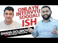 SHAXA DOLIMOV BILAN SOQQA XAQIDA INTERVYU