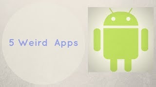 5 Really Weird Android Apps That Will Make You Cringe In Hindi