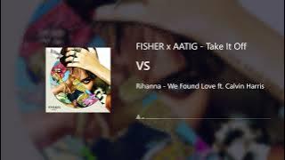 FISHER & AATIG x Rihanna & Calvin Harris - Take It Off x We Found Love (Clemslize Mashup)