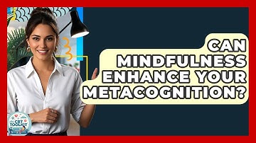 Can Mindfulness Enhance Your Metacognition? - CBT Toolkit