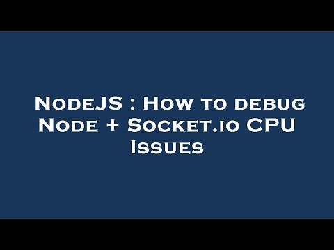 NodeJS : How to debug Node + Socket.io CPU Issues