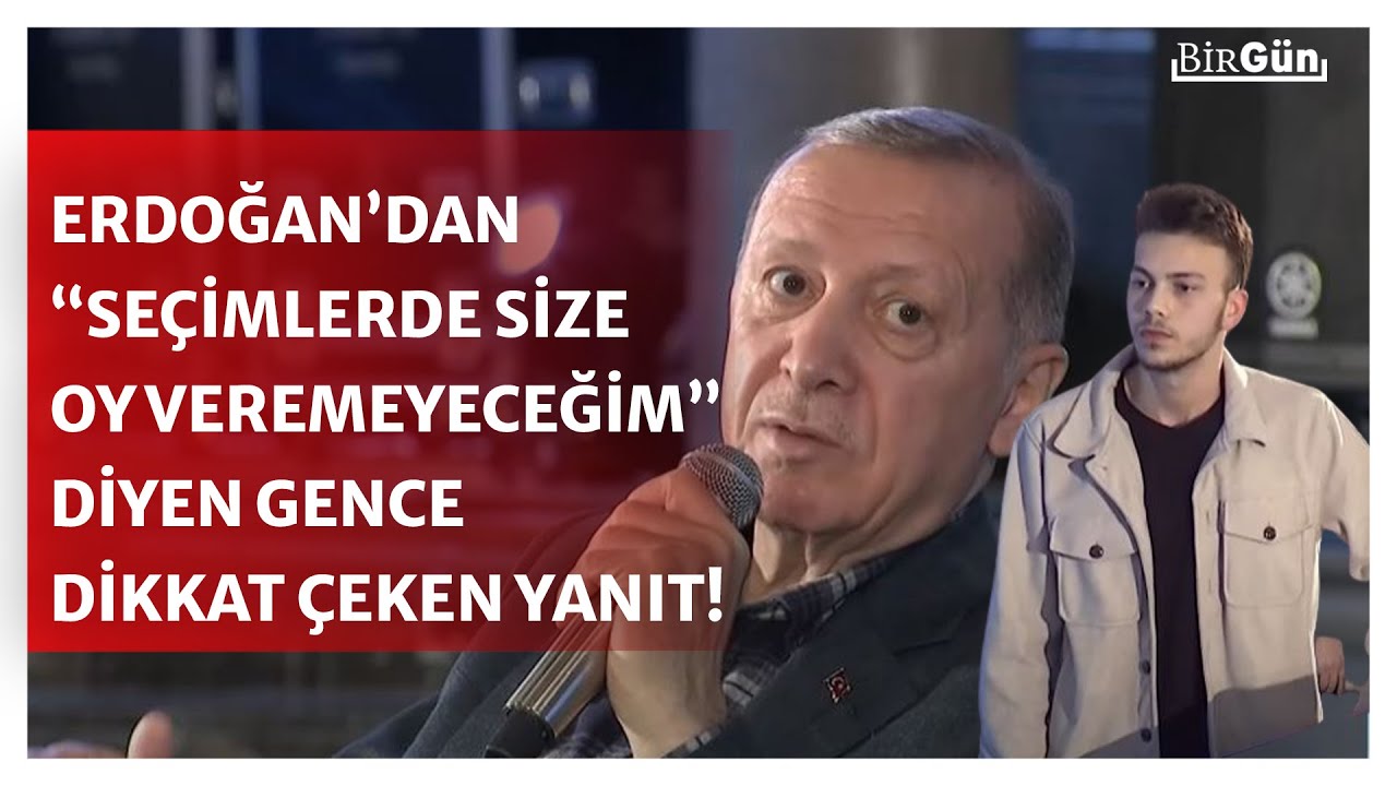 Erdoğan, “size oy veremeyeceğim” diyen gence bakın nasıl yanıt verdi...